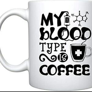 Coffee Mug, My blood type is coffee